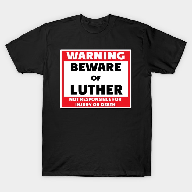 Beware of Luther T-Shirt by BjornCatssen